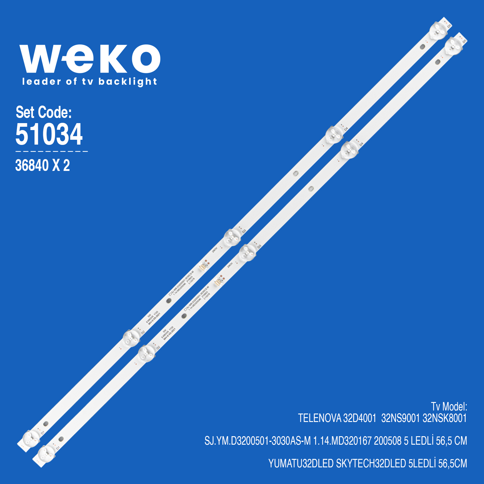 WKSET-6034 36840X2 SJ.YM.D3200501-3030AS-M 1.14.MD320167 200508 2 ADET LED BAR (3V6LED56,5CM)